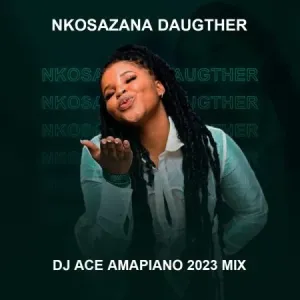 Mp3 Download Fakaza: DJ Ace – Nkosazana Daughter (Amapiano Mix 2023)