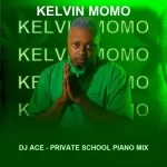 Mp3 Download fakaza: DJ Ace – Kelvin Momo (Private School Piano Mix)