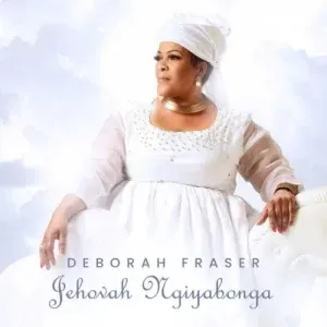 Mp3 Download Fakaza: Deborah Fraser – Jehovah Ngiyabonga ft. Big Zulu