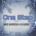 Mp3 Download Fakaza: DjUzzi – One Step ft. Danger Shayumthetho & K-zin Isgebengu