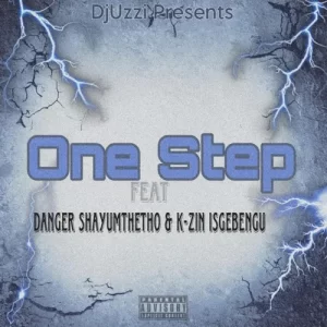 Mp3 Download Fakaza: DjUzzi – One Step ft. Danger Shayumthetho & K-zin Isgebengu