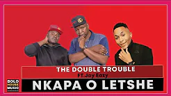 Mp3 Download Fakaza: Double Trouble – Nkapa O Letshe Ft Jay Eazy