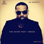 Mp3 Zip Download Fakaza: Dr Moruti – The Heirs That I Breed Album