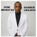 Dumi Mkokstad – Sithi Bayede Mp3 Download Fakaza