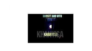 Mp4 Download Fakaza: Ghostt & Vito Ft Magnific3nt – Khanyisa