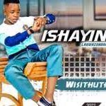 Ishayina – Wisithutha Mp3 Download Fakaza