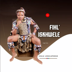 Fihliskhwele Izulu Mp3 Download Fakaza