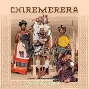 ALBUM: Jah Prayzah – Chiremerera Mp3 Zip Download Fakaza