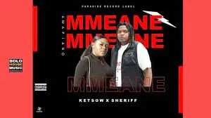 Ketsow – Mmeane Ft Sheriff RSA Mp3 Download Fakaza