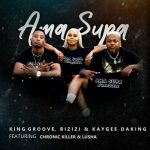 Mp3 Download Fakaza: King Groove, Bizizi, KayGee DaKing, Chronic Killer, Lusha – Ama Supa