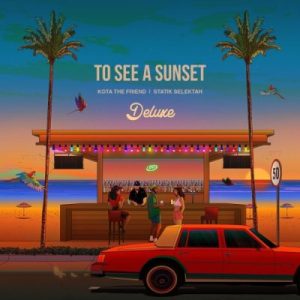 Mp3 Download Fakaza: ALBUM: Kota the Friend & Statik Selektah – To See a Sunset (Deluxe)