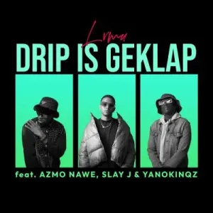 Mp3 Download Fakaza: LVMU, Slay J, Azmo Nawe & YanoKinqz – Drip Is Geklap