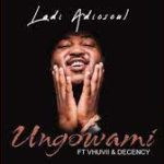 Mp3 Download Fakaza: Ladi Adiosoul – Ungowami ft. Vhuvii & Decency