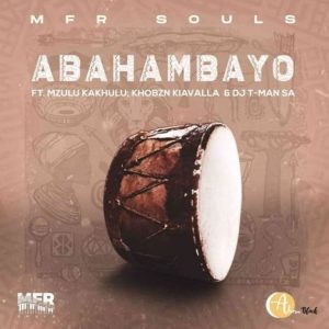 Mp4 Download Fakaza: MFR Souls – Abahambayo Ft. Mzulu Kakhulu Video