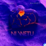 Maandy – Ni Wetu ft Mejja Mp3 Download Fakaza