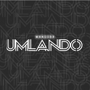 Manqoba – Umlando Mp3 Download Fakaza