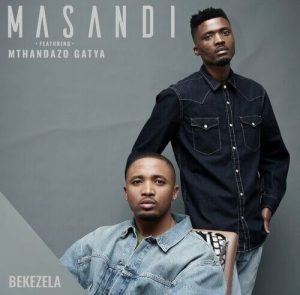 Masandi – Bekezela ft. Mthandazo Gatya Mp3 Download Fakaza