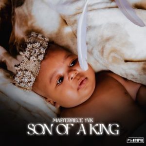 Mp3 Zip Download Fakaza: ALBUM: Masterpiece YVK – Son Of A King