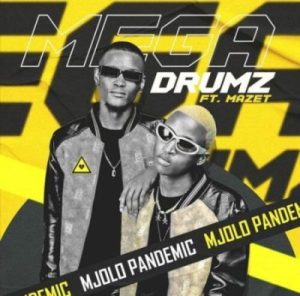 Megadrumz ft Mazet SA – Mjolo Pandemic Mp3 Download Fakaza