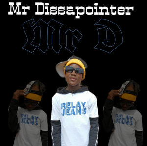 Mr Dissapointer – Mr D Mp3 Download Fakaza