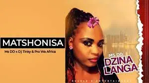 Mp3 Download Fakaza: Ms DD x Dj Tinky – Matshonisa Ft. Pro Wa Africa