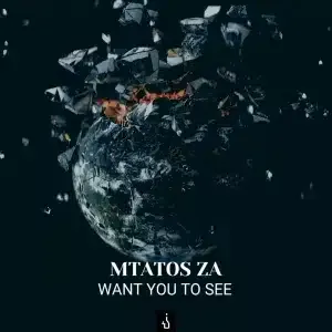 Mtatos ZA – Want You To See (Original Mix) Mp3 Download Fakaza