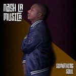 Nash La Musica – Something Soul EP Mp3 Zip Download FakazaNash La Musica – Something Soul EP Mp3 Zip Download Fakaza