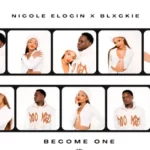 Nicole Elocin & Blxckie – Become One Mp3 Download Fakaza