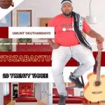 Mp3 Zip Download Fakaza: Album: Ntozabantu – Umnt’okuthandayo