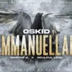 Mp3 Download Fakaza: Oskid – Emmanuellah ft Master H & Soulful Leah