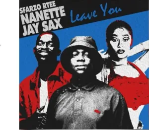 Mp3 Download Fakaza: Sfarzo Rtee – Leave You ft. Nanette & Jay Sax