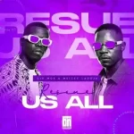 Sir Mos & Msizee Laroja – Rescue Us All Mp3 Download Fakaza