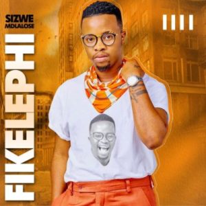 Sizwe Mdlalose – Fikelephi Album Mp3 Zip Download Fakaza