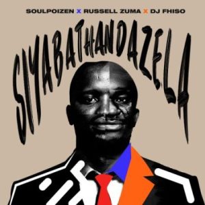 Mp3 Download Fakaza: SoulPoizen – Siyabathandazela ft Russell Zuma & DJ Fhiso