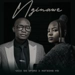 Vico da sporo & Natasha MD – NGINAWE Mp3 Download Fakaza