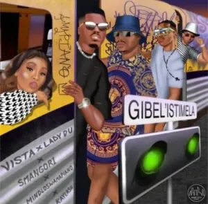 Mp3 Download Fakaza: Vista, Lady Du & Smangori – Gibel’istimela ft. Kaylash & Mindloswamapiano