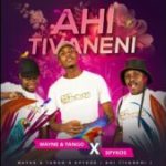 Ahi tivaneni Mp3 Download Fakaza