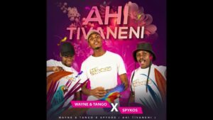 Wayne & Tango – Ahi tivaneni X Spykos Mp3 Download Fakaza