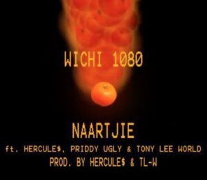 Mp3 Download Fakaza: Wichi 1080 – Naartjie Ft. Priddy Ugly , Hercule$ & Tony Lee WORLD