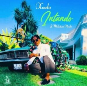 VIDEO: Xowla – Intando ft Mduduzi Ncube Mp4 Download Fakaza