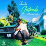 VIDEO: Xowla – Intando ft Mduduzi Ncube Mp4 Download Fakaza