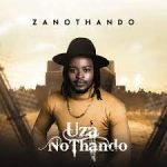 Zano Thando – Uza Nothand Album Mp3 Zip Download FakazaZano Thando – Uza Nothand Album Mp3 Zip Download Fakaza