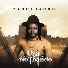 Zano Thando – Uza Nothand Album Mp3 Zip Download FakazaZano Thando – Uza Nothand Album Mp3 Zip Download Fakaza