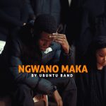 Ubuntu Band – Ngwano Maka Mp3 Download Fakaza