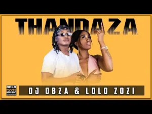 DJ Obza & Lolo Zozi – Thandza Mp3 Download Fakaza