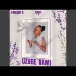 Natasha k – Uzube Nami Mp3 Download Fakaza