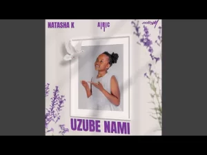 Natasha k – Uzube Nami Mp3 Download Fakaza