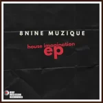 EP: 8nine Muzique – House Imagination Mp3 Zip Download Fakaza