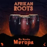 Afrikan Roots – Re Konka Meropa Mp3 Download Fakaza