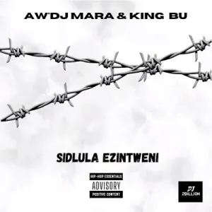 Aw DJ Mara – Sidlula Ezintweni Ft. King Bu Mp3 Download Fakaza